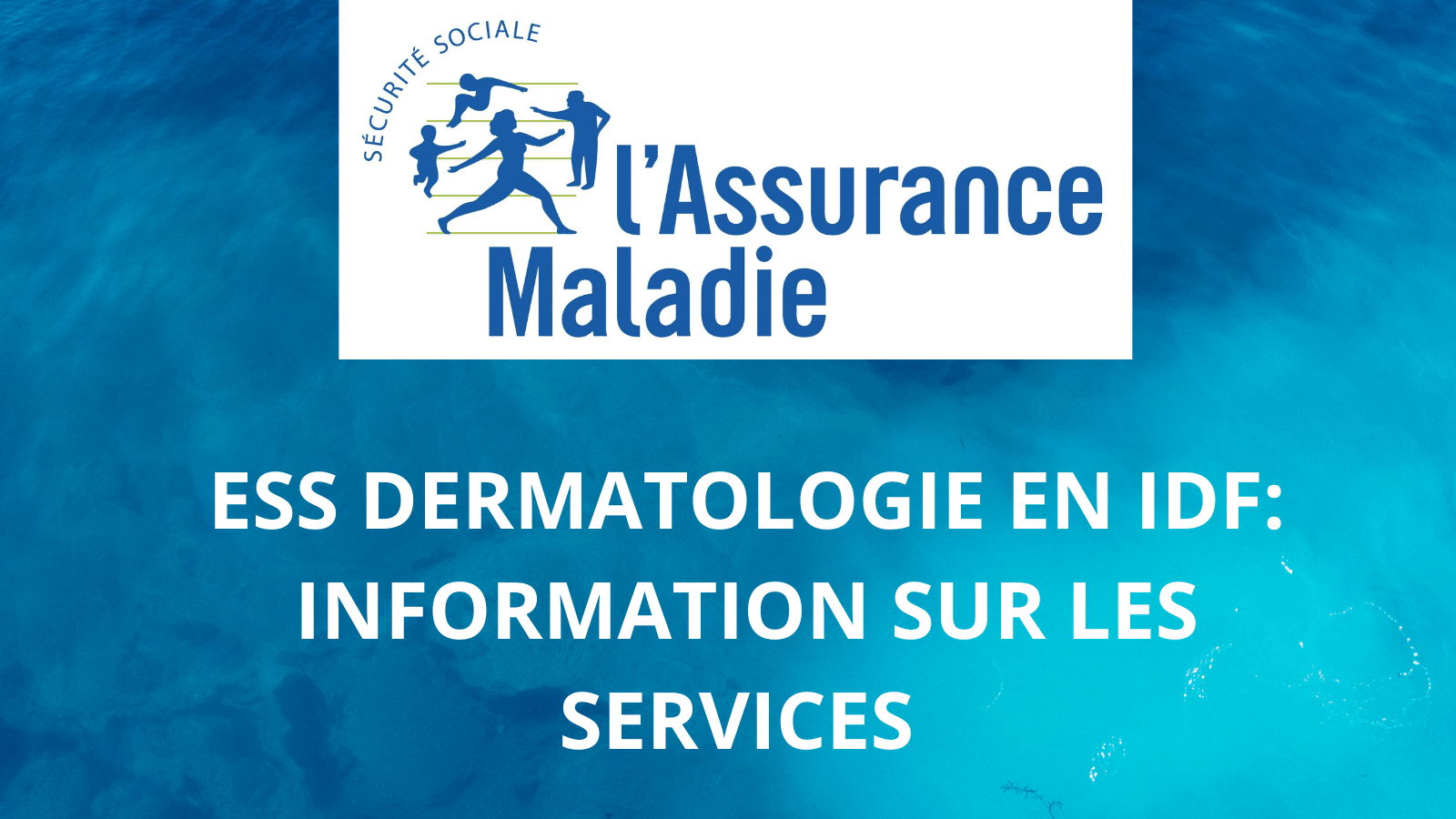 ESS DERMATOLOGIE EN IDF:INFORMATION SUR LES SERVICES